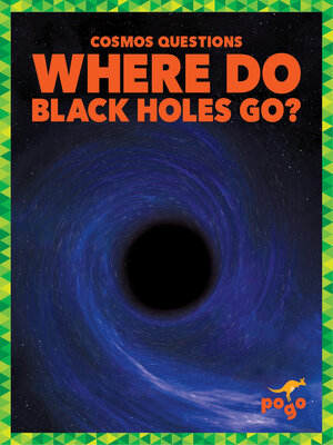 cover image of Where Do Black Holes Go?